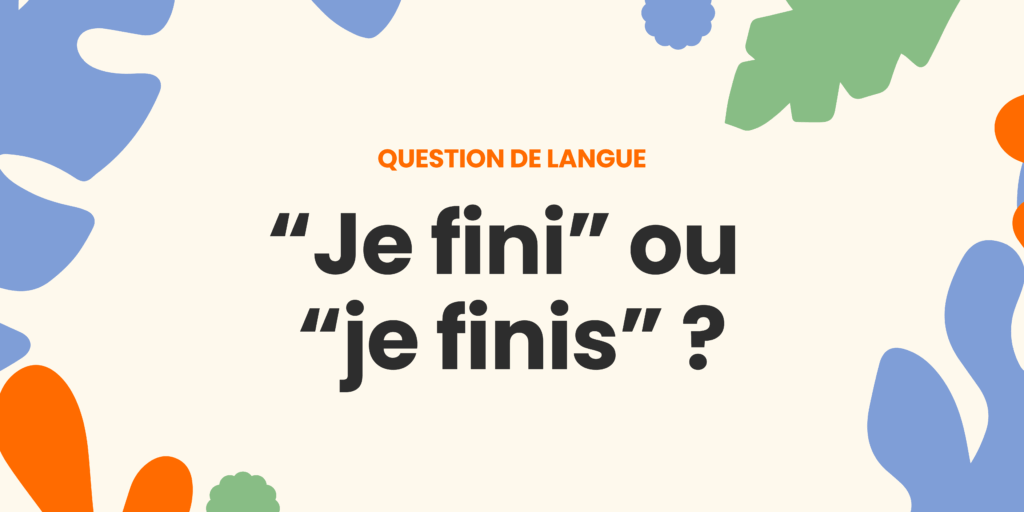 Je fini ou je finis ? Comprendre la règle ✍️ - je fini ou je finis