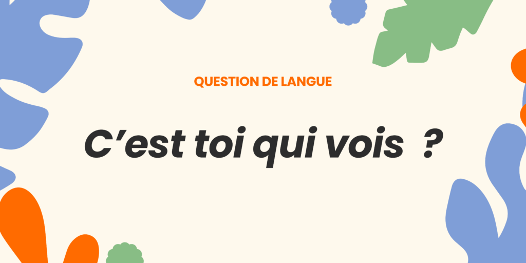 C'est toi qui vois ou voit ? Comprendre la règle ✍️ - Cest toi qui vois ou voit 1 1