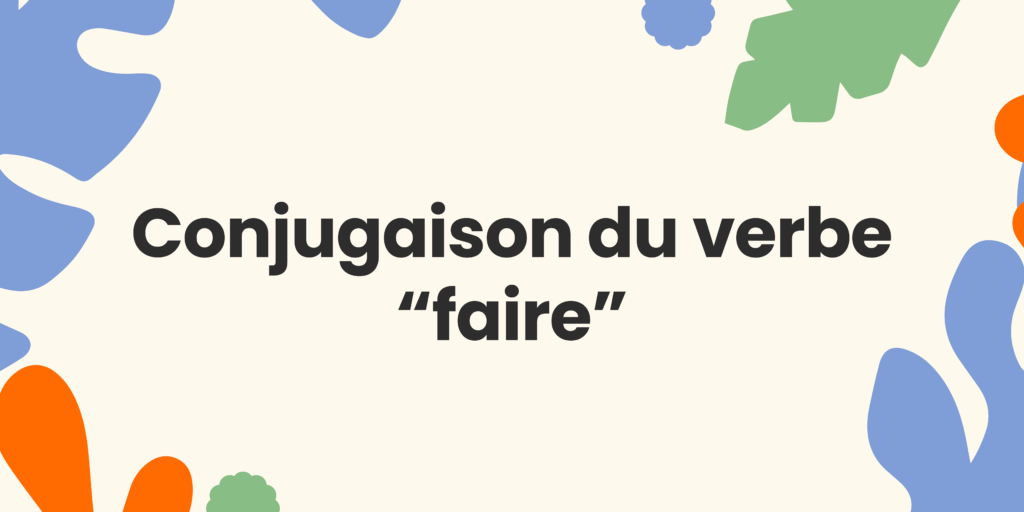 Comment conjuguer le verbe “faire” ? - Comment conjuguer le verbe faire