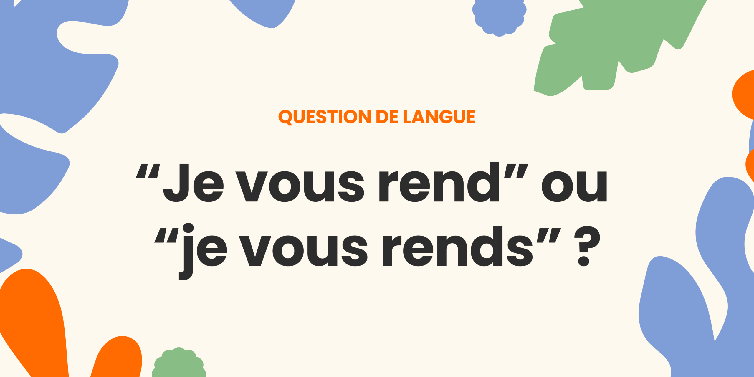 Je vous rend ou rends ? Comprendre la règle ✍️