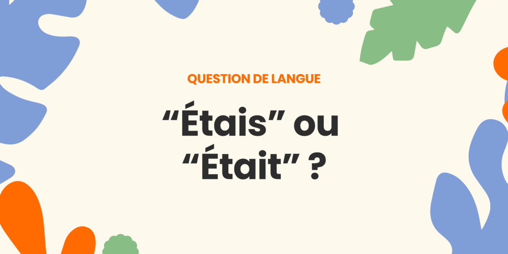 Étais ou était ?Comprendre la règle ✍️ - etait ou etais 2