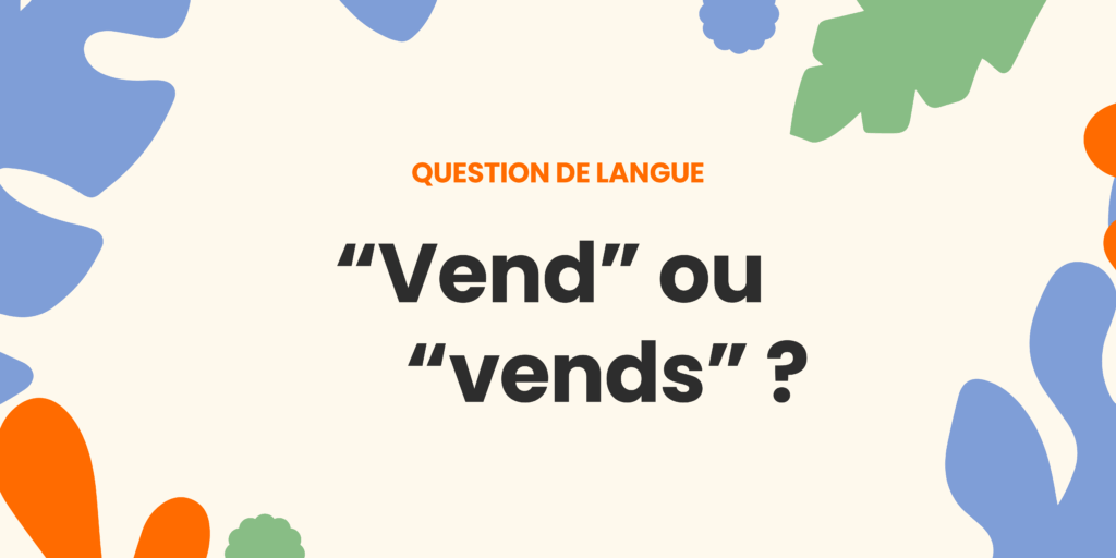 Vend ou vends ?Comprendre la règle ✍️ - vend ou vends
