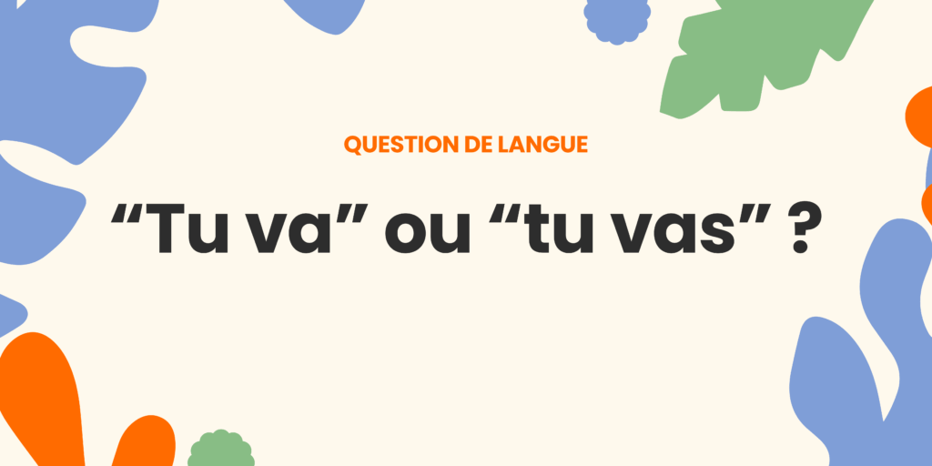 Tu va ou tu vas ? Comprendre la règle ✍️ - tu va ou tu vas