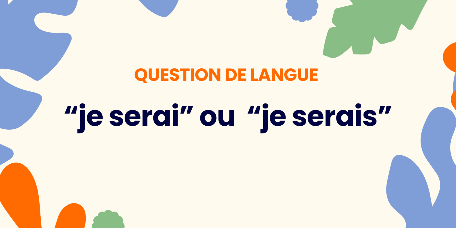 Je serai ou je serais ? Comprendre la règle ✍️ - - je serai ou je serais 1 1