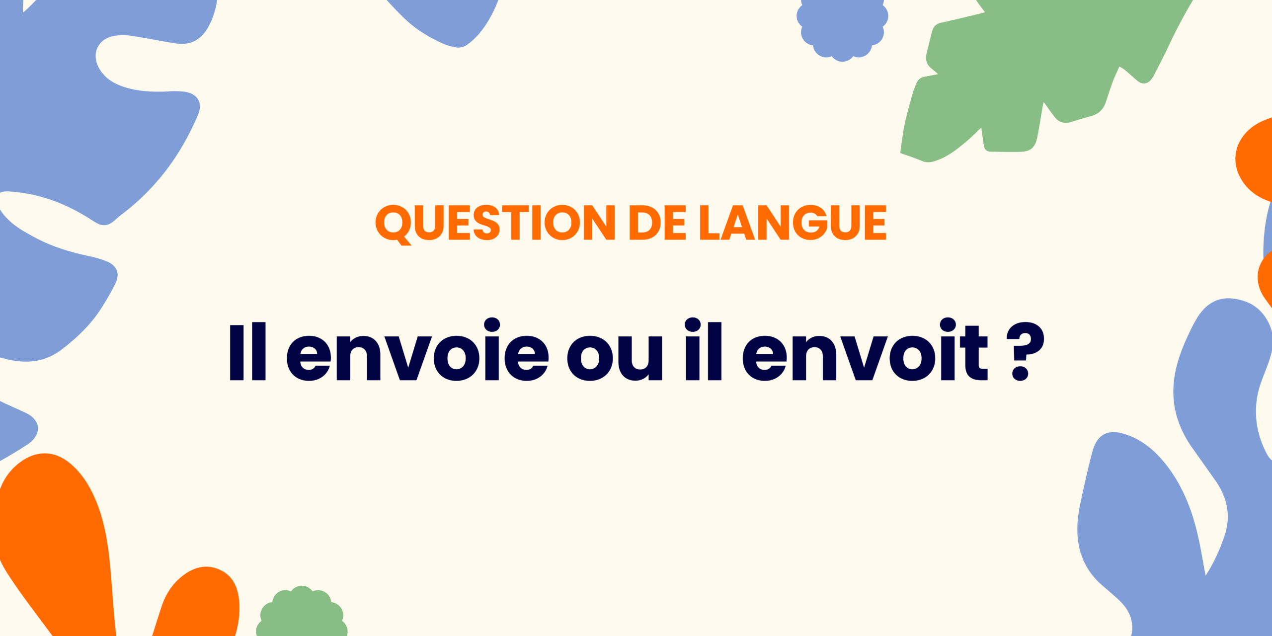 Il envoie ou il envoit ? Comprendre la règle ✍️