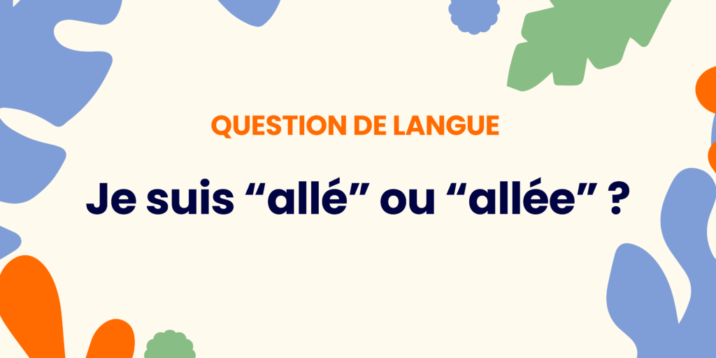 Je suis allé ou allée ? Comprendre la règle ✍️ - Je suis alle ou allee