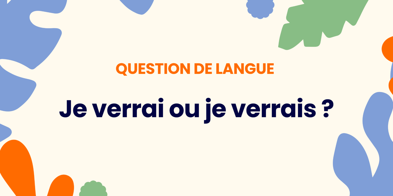 Je verrai ou je verrais ? Comprendre la règle ✍️ - Je verrai ou je verrais