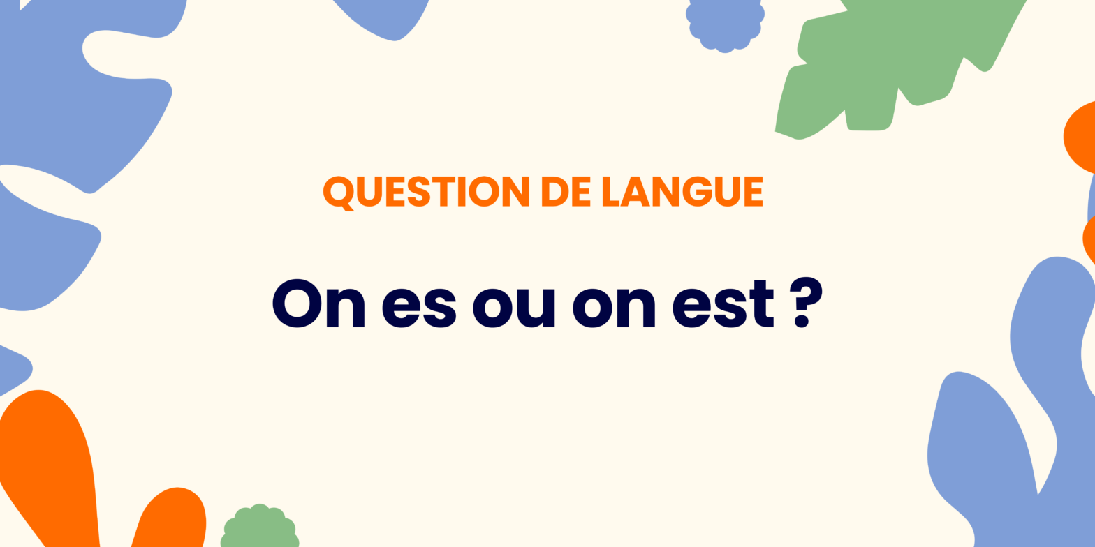 On es ou on est ? Comprendre la règle ✍️ - On es ou on est