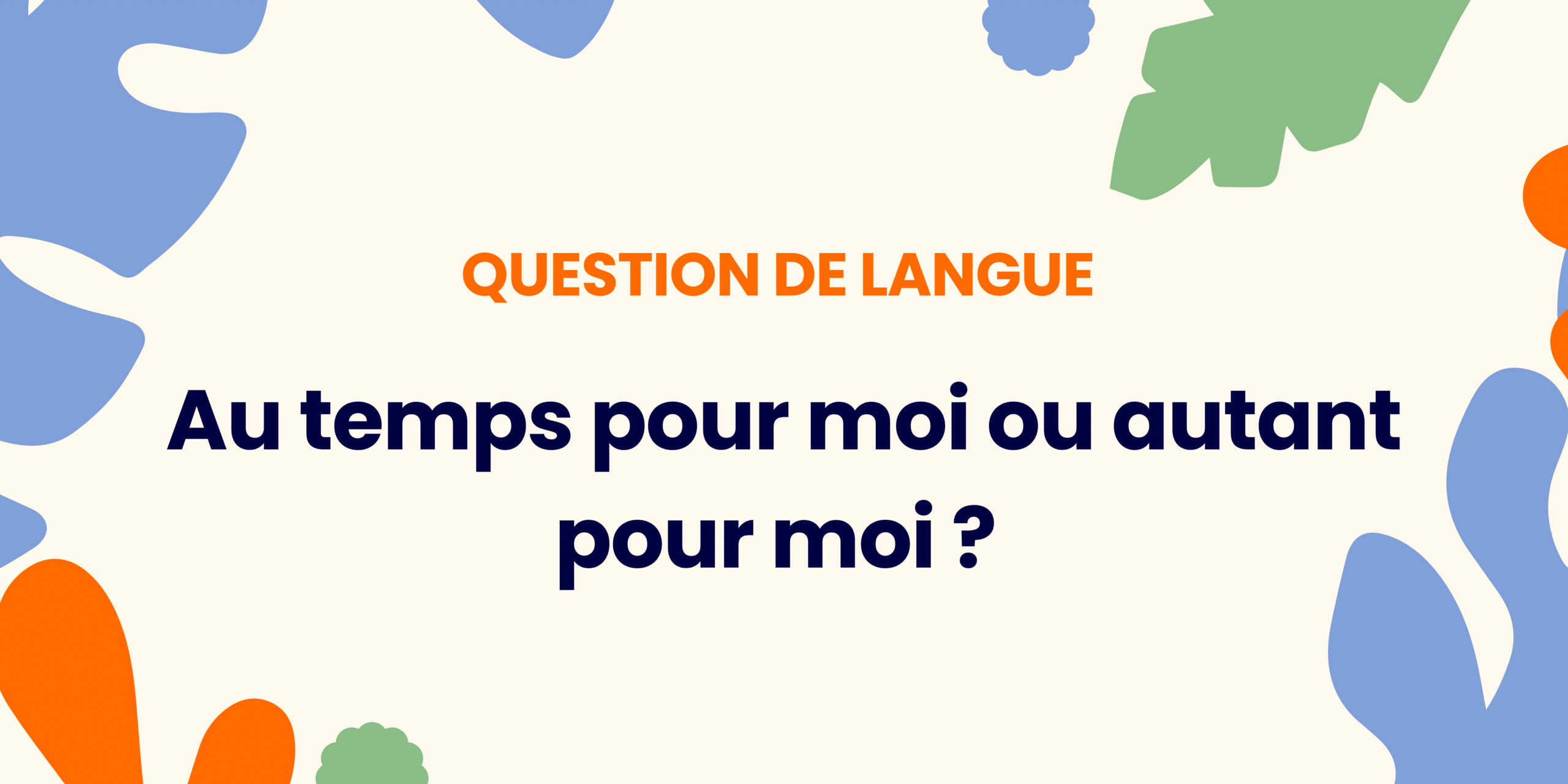 Au temps pour moi ou autant pour moi ? Comprendre la règle ✍️