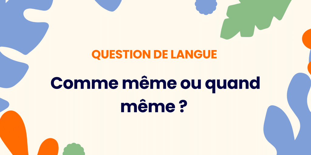 Comme même ou quand même ? Comprendre la règle ✍️ - Comme meme ou quand meme