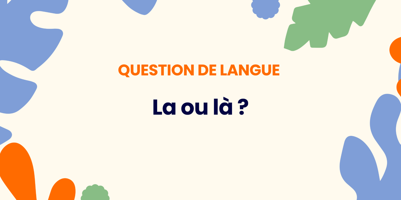 La ou là ? Comprendre la règle ✍️ - La ou la