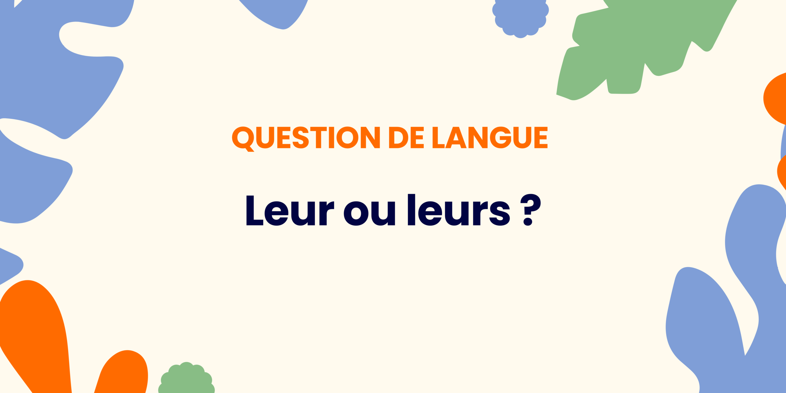 Leur ou leurs ? Comprendre la règle ✍️