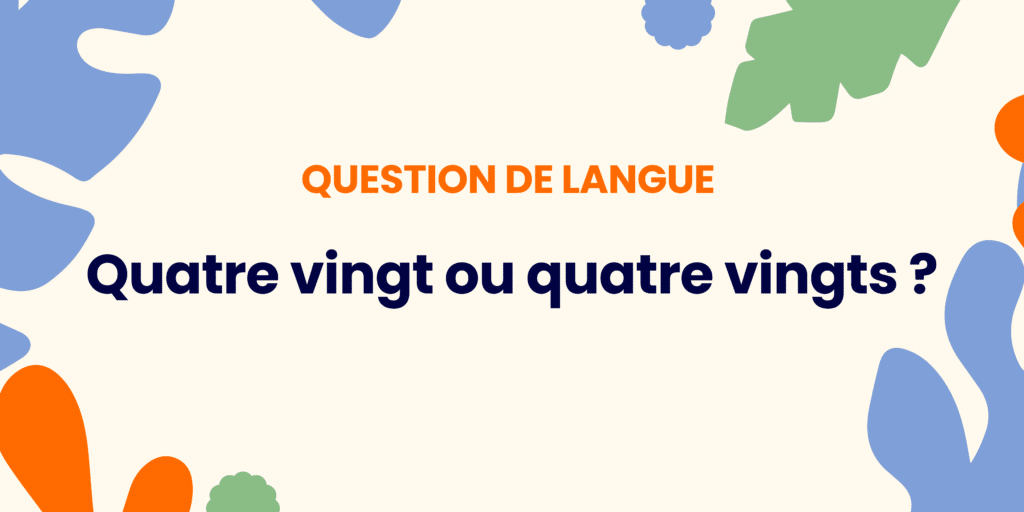 Quatre vingt ou quatre vingts ? Comprendre la règle ✍️ - Quatre vingt ou quatre vingts