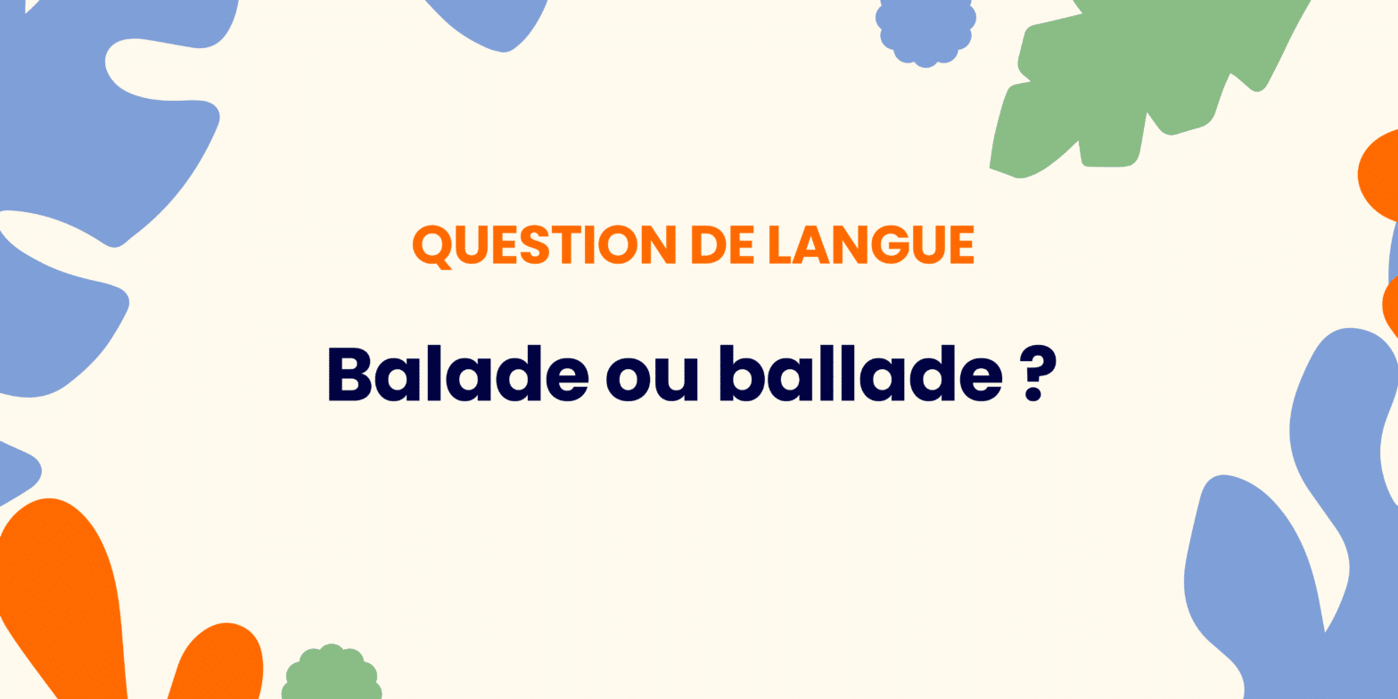 Balade ou ballade ? Comprendre la règle ✍️ - Balade ou ballade