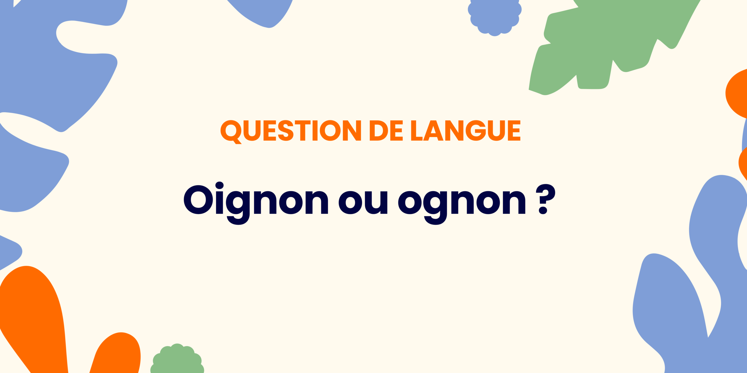 Oignon ou ognon ? Comprendre la règle ✍️