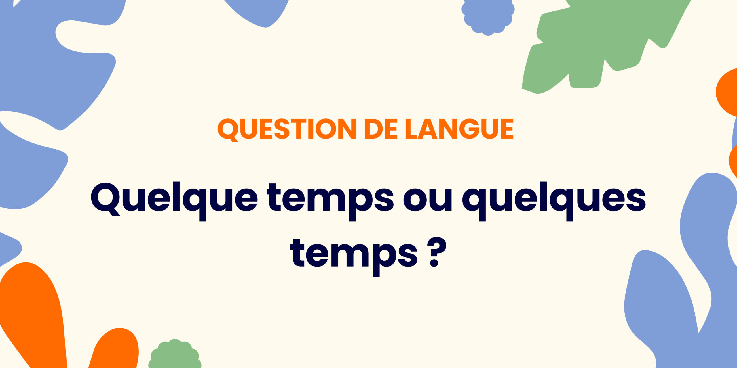 Quelque temps ou quelques temps ? Comprendre la règle ✍️ - Quelque temps ou quelques temps scaled