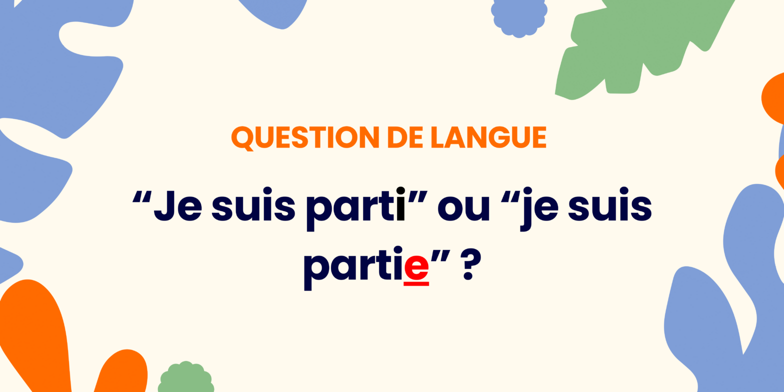 Je suis partie ou parti ? Comprendre en 30 secondes ✍️ - Je suis partie ou parti