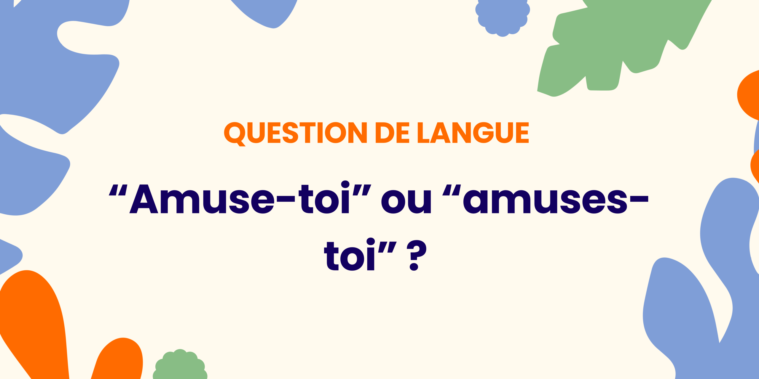 Amuse-toi ou amuses-toi ? Comprendre en 30 secondes  ✍️