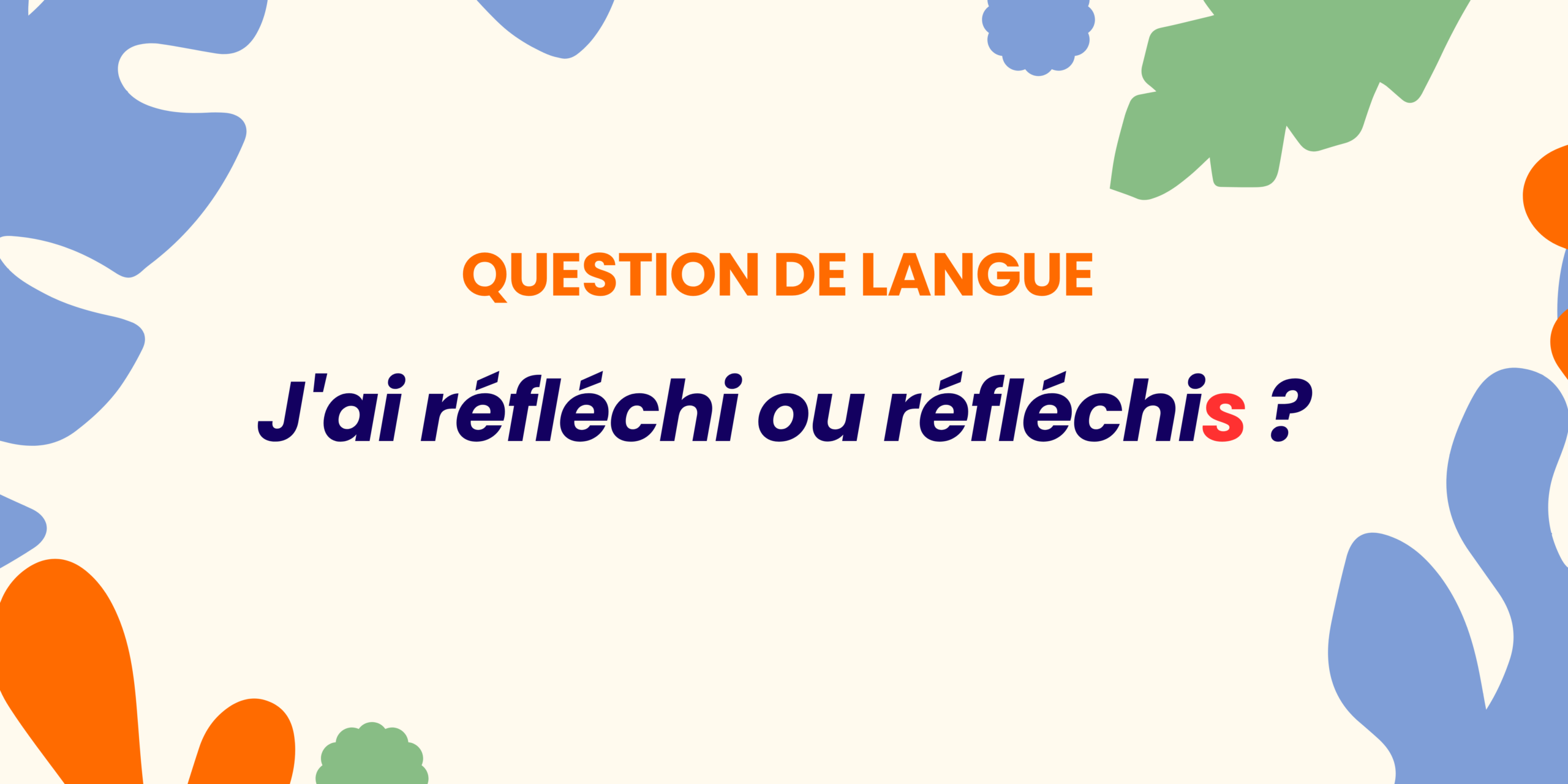 J&rsquo;ai réfléchi ou réfléchis ? Comprendre en 30 secondes  ✍️