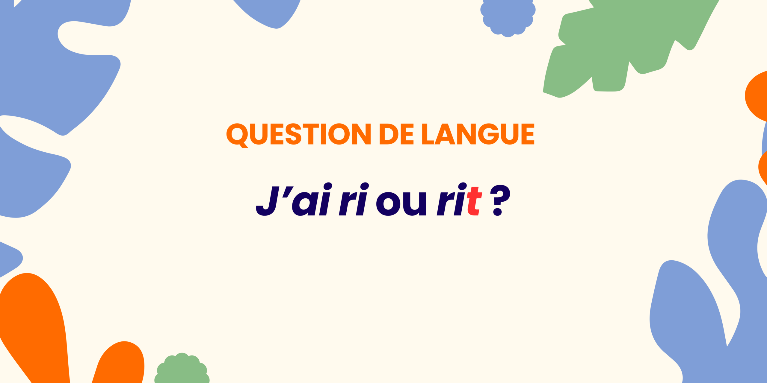 J&rsquo;ai ri ou rit ? Comprendre en 30 secondes  ✍️