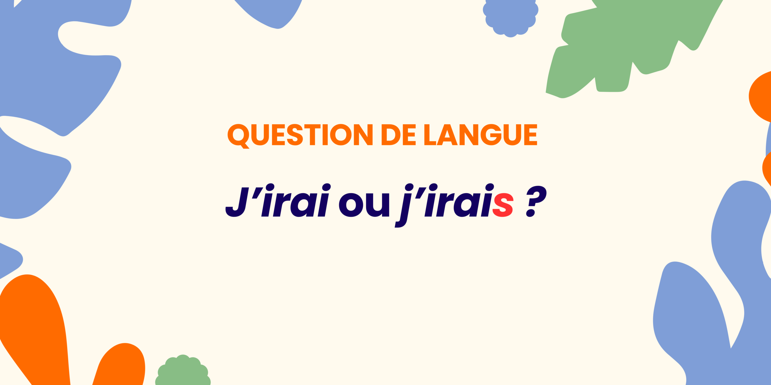 J’irai ou j&rsquo;irais? Comprendre en 30 secondes  ✍️