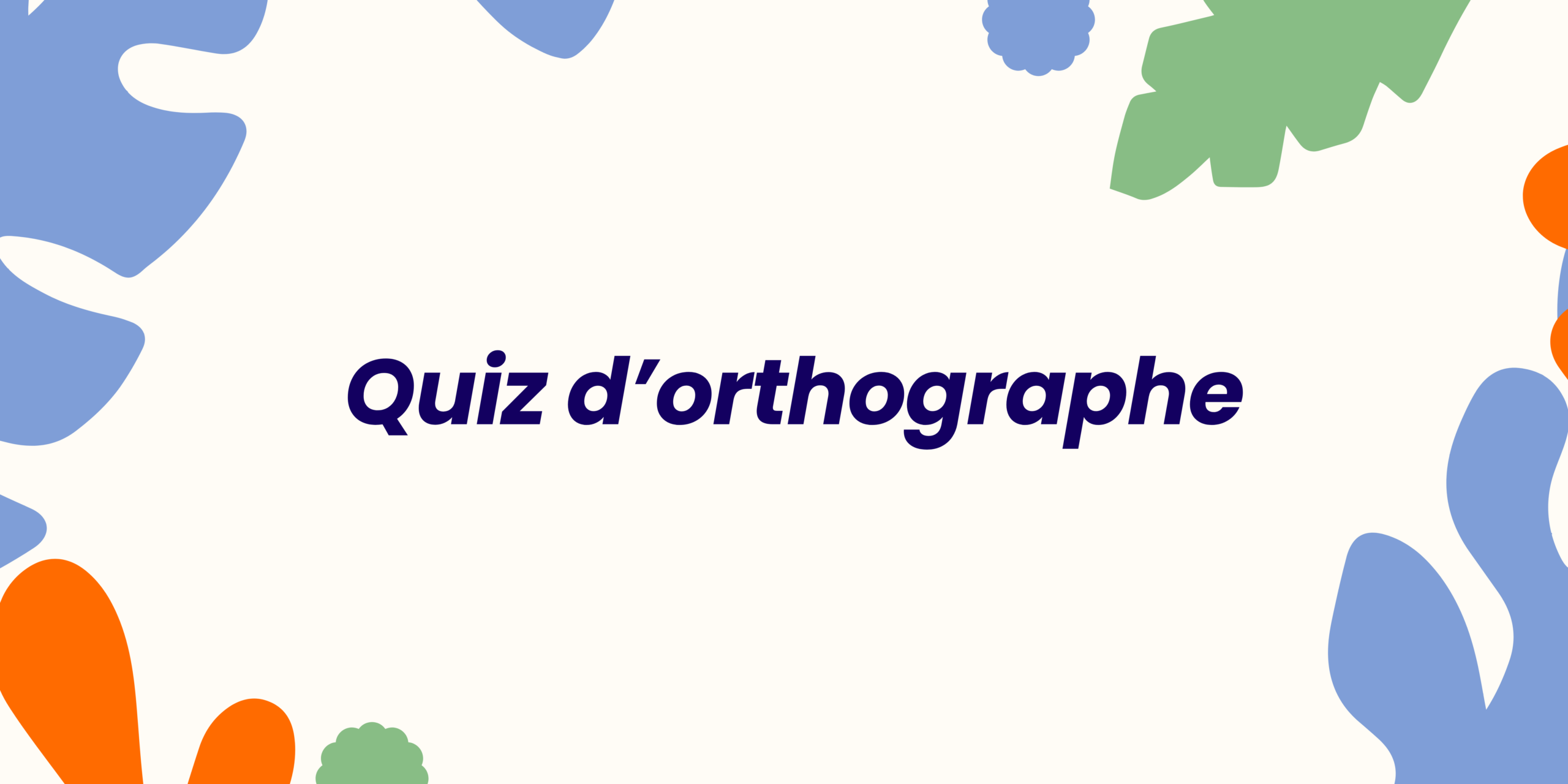 Quiz orthographe : 35 questions avec bilan personnalisé 📈